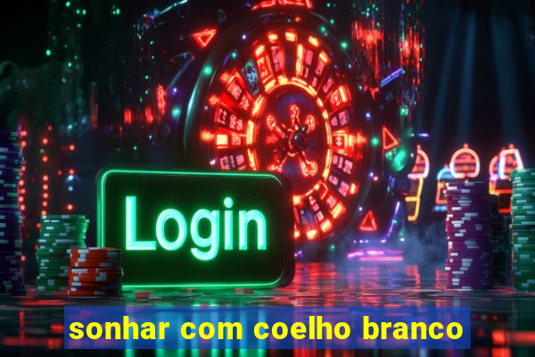 sonhar com coelho branco