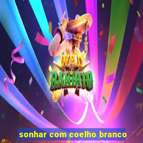 sonhar com coelho branco