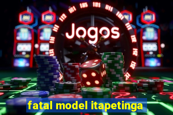 fatal model itapetinga