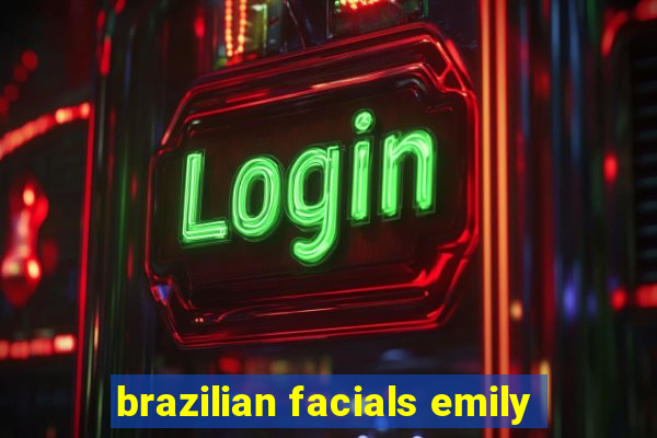 brazilian facials emily