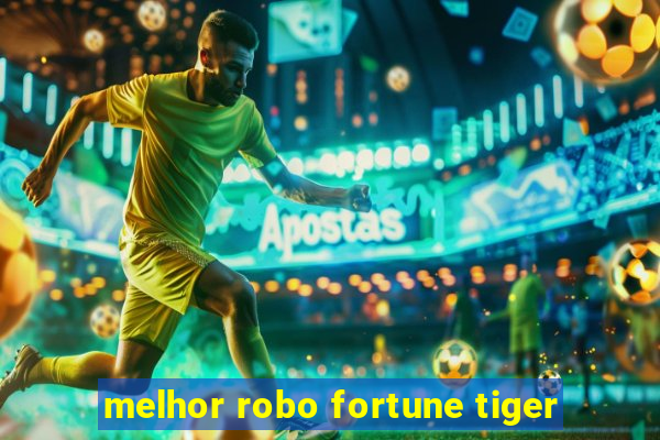 melhor robo fortune tiger