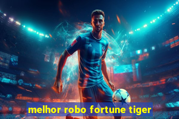 melhor robo fortune tiger