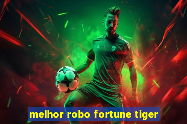 melhor robo fortune tiger