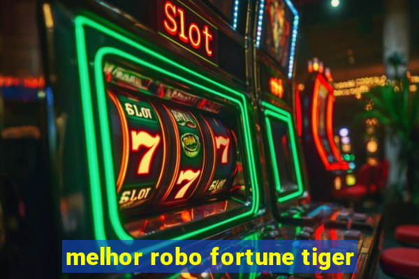 melhor robo fortune tiger