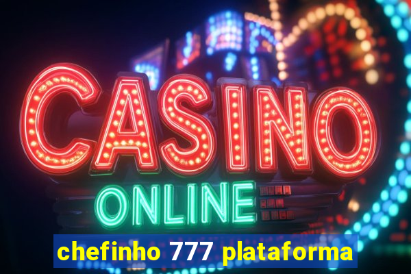 chefinho 777 plataforma