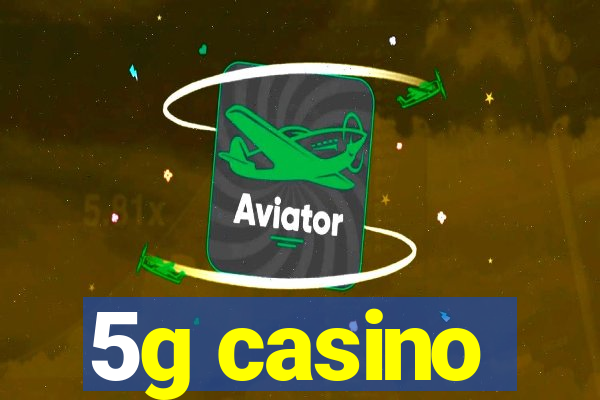 5g casino