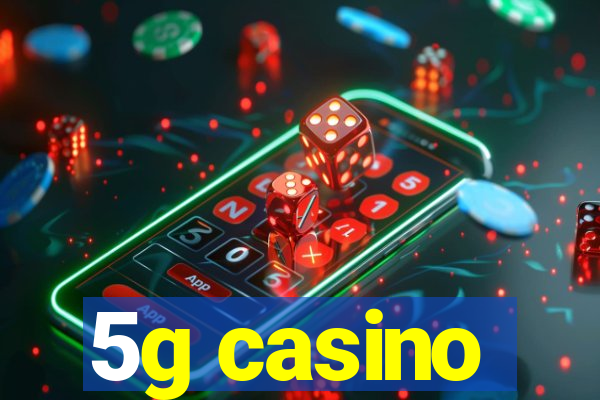 5g casino