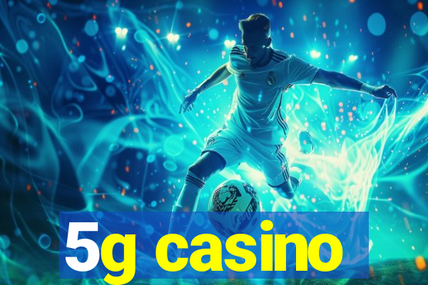 5g casino