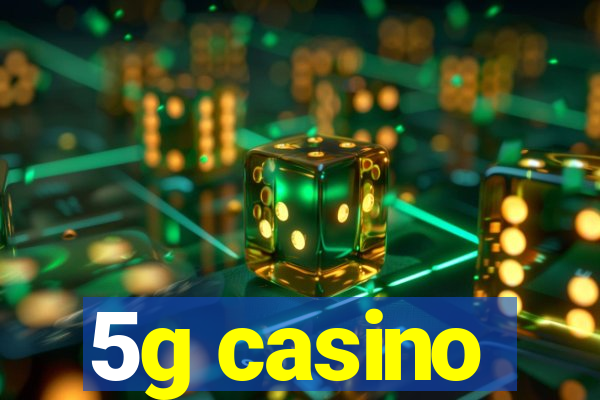 5g casino