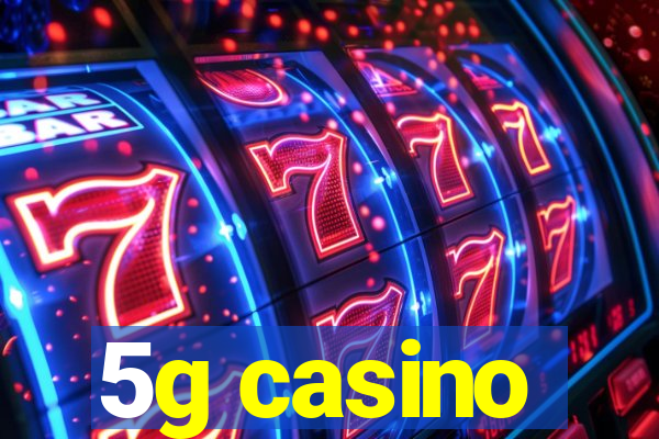 5g casino