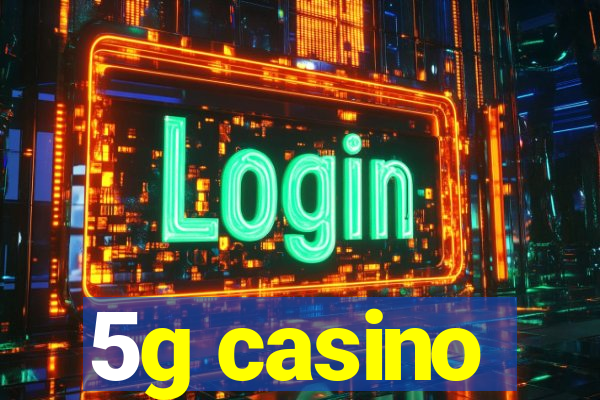 5g casino