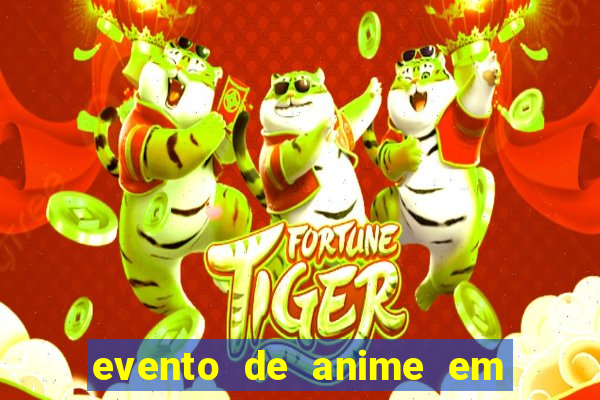 evento de anime em sp hoje