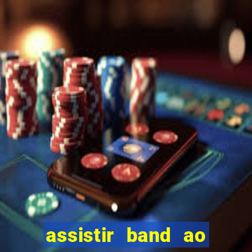 assistir band ao vivo multicanais