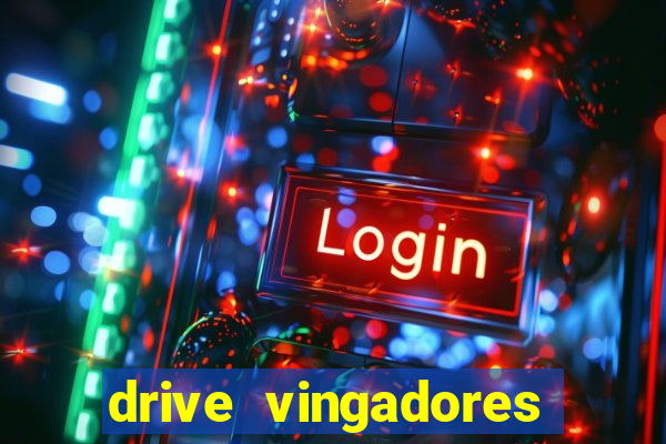 drive vingadores guerra infinita