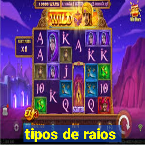 tipos de raios