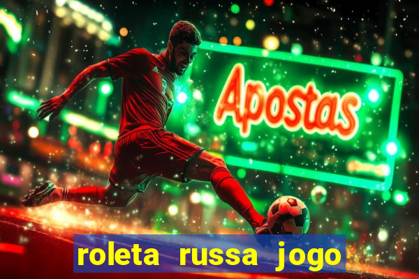 roleta russa jogo como funciona