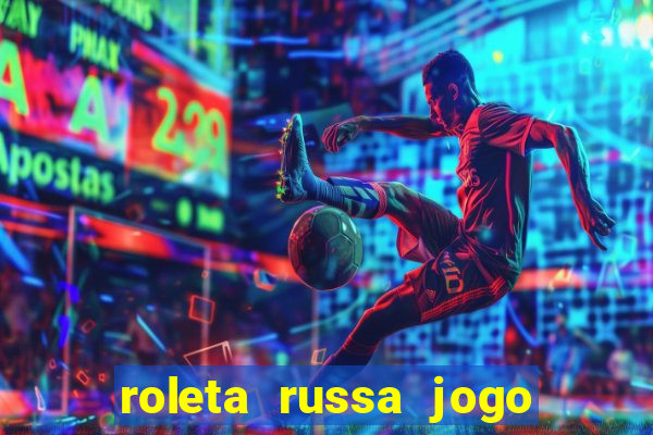 roleta russa jogo como funciona