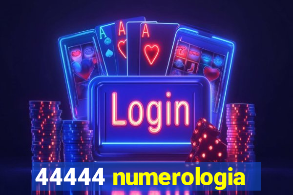 44444 numerologia