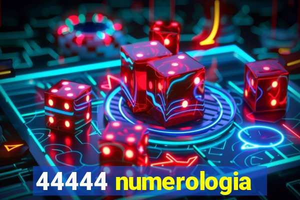 44444 numerologia