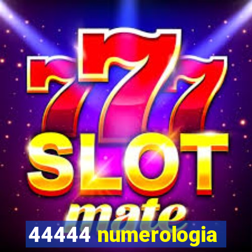 44444 numerologia