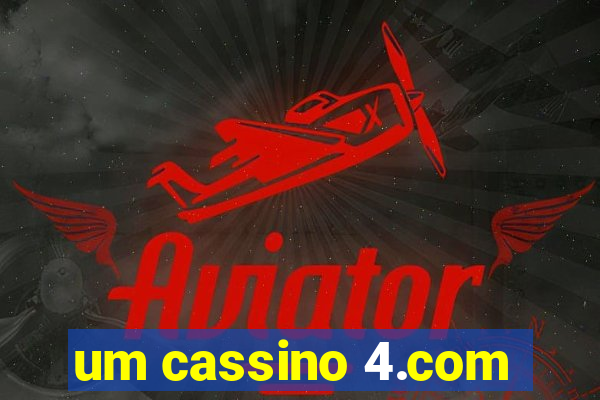 um cassino 4.com