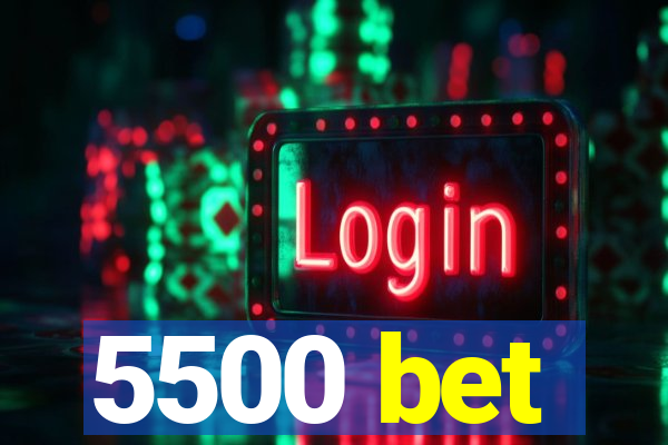 5500 bet