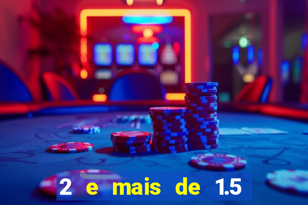 2 e mais de 1.5 betano o que significa