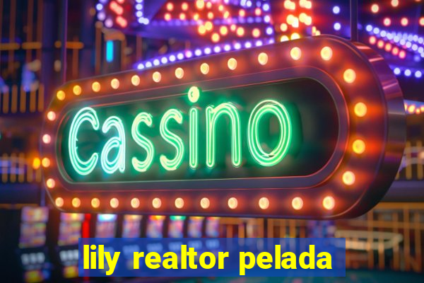 lily realtor pelada