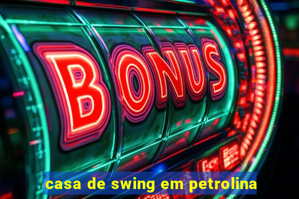 casa de swing em petrolina