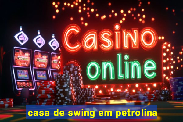 casa de swing em petrolina