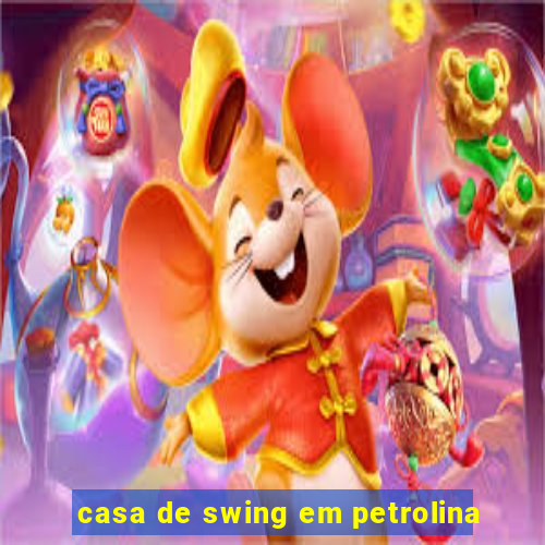 casa de swing em petrolina