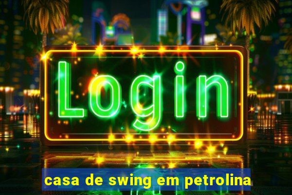 casa de swing em petrolina