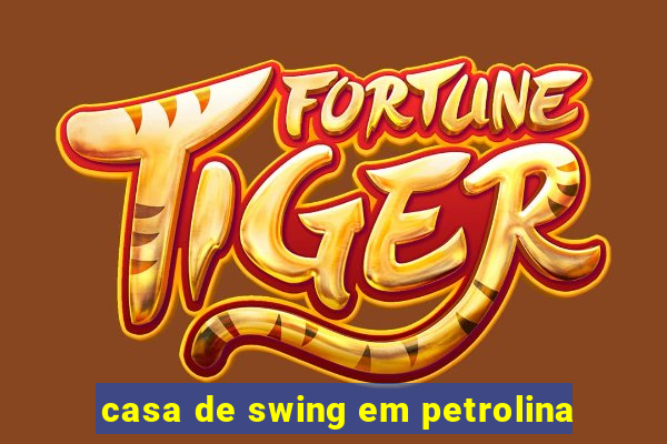 casa de swing em petrolina