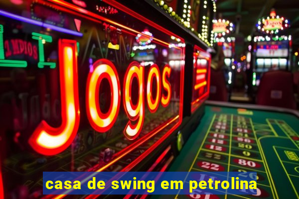 casa de swing em petrolina