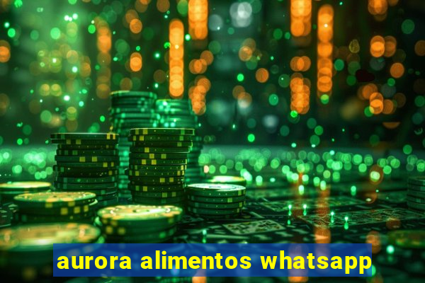 aurora alimentos whatsapp