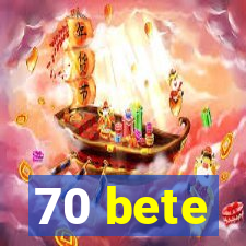 70 bete