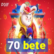 70 bete