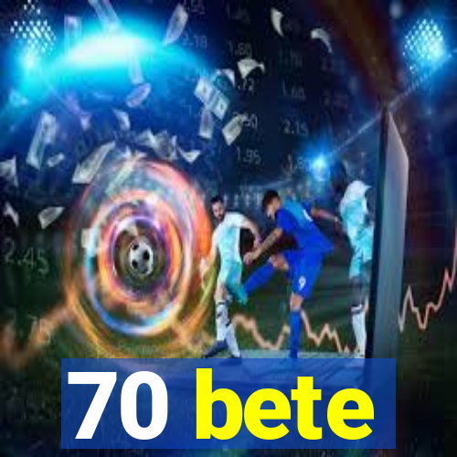 70 bete