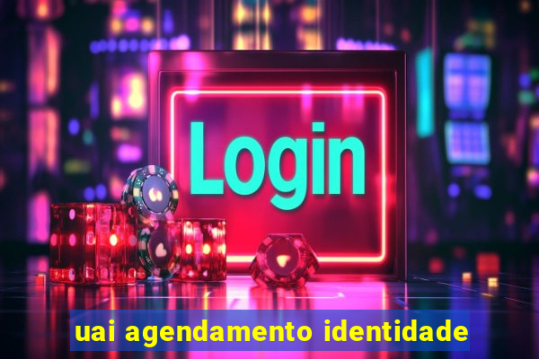 uai agendamento identidade