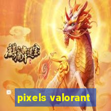 pixels valorant