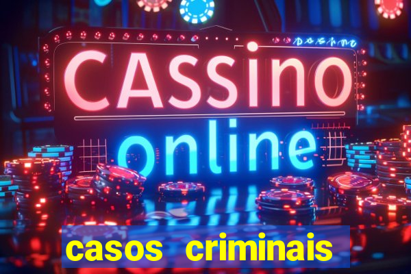 casos criminais para resolver