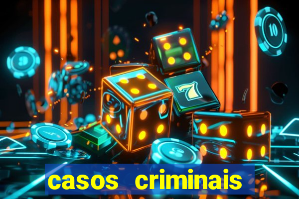 casos criminais para resolver