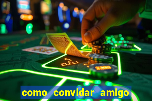 como convidar amigo no vai de bet