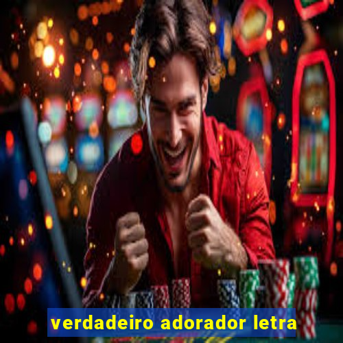 verdadeiro adorador letra