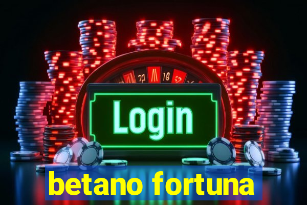 betano fortuna