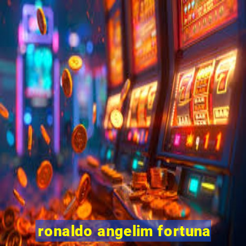 ronaldo angelim fortuna