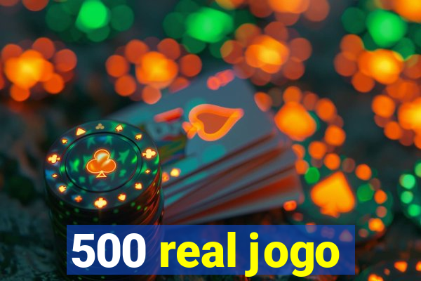 500 real jogo