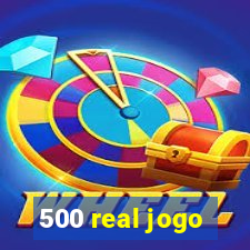 500 real jogo