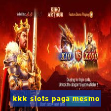 kkk slots paga mesmo