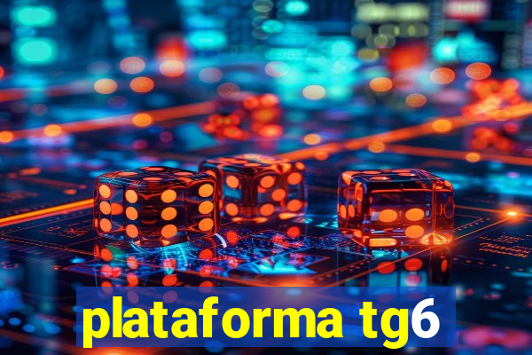 plataforma tg6